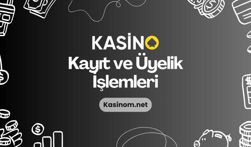 Kasino Kayıt ve Üyelik İşlemleri