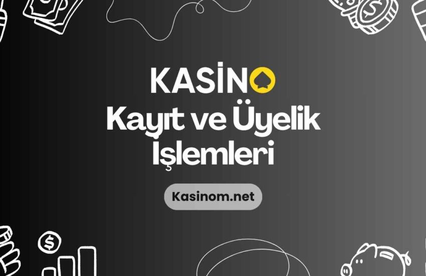 Kasino Kayıt ve Üyelik İşlemleri